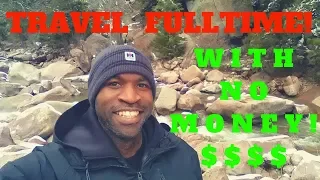 How YOU Can AFFORD To TRAVEL Full time With No MONEY!