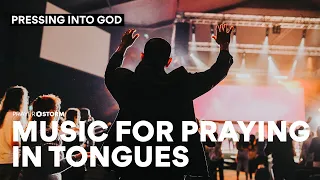Pressing into God | Music for Praying in Tongues | Prayer Siege Music