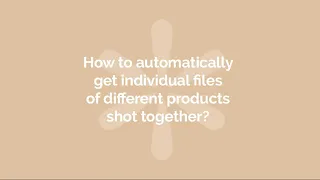 How to automatically get individual files of different products shot together?