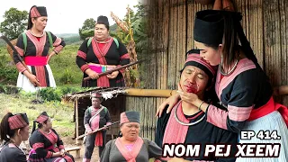 NOM PEJ XEEM EP414 (Hmong New Movie)