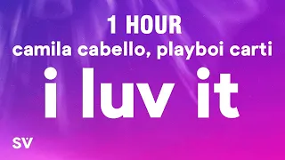 [1 HOUR] Camila Cabello - I LUV IT Feat. Playboi Carti (Lyrics)