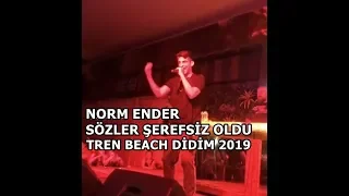Norm Ender - Sözler Şerefsiz Oldu (Tren Beach Club Didim 2019)