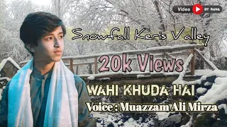 Wahi Khuda Hai | Voice Muazzam Ali Mirza | Snowfall | Keris Valley | Video By Rana