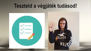 Teszteld a végjáték tudásod