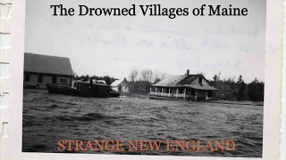 The Drowned Villages of Maine - Strange New England Podcast