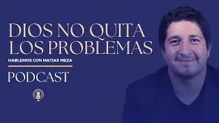 Dios no quita los problemas | Hablemos con Matias Meza