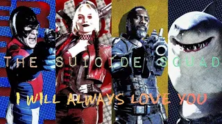 The Suicide Squad || I Will Always Love You