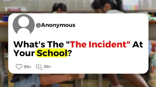 What's The "The Incident" At Your School?