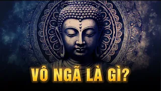 Vô Ngã là gì? Đỉnh cao trí tuệ và sự hiểu biết trong Phật Giáo