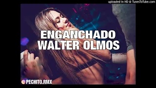 WALTER OLMOS ✘ ENGANCHADO ✘ REMIX FIESTERO ✘ PECHITO REMIX 🎊