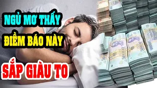 NGỦ MƠ Thấy Những ĐIỀM BÁO Này Thì Bạn Sắp TRÚNG QUẢ TRỜI CHO, Giàu Có Bất Ngờ, Tiền Tài Vây Quanh