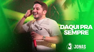 DAQUI PRA SEMPRE - JONAS ESTICADO