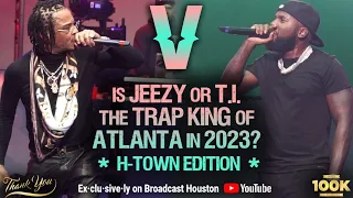 JEEZY verzuz T.I., Who is the Really the TRAP KING OF ATLANTA? (Houston Edition)
