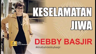 KHOTBAH DEBBY BASJIR | KESELAMATAN JIWA