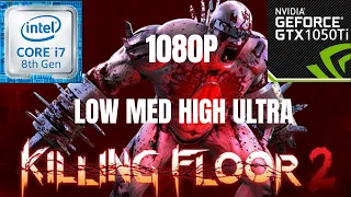 Killing Floor 2 - GTX 1050TI 4GB + I7-8750H | 1080p | Low vs Med vs High vs Ultra