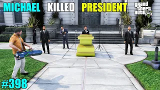 GTA 5 : TREVOR KIDNAPPED PRESIDENT OF LOS SANTOS | GTA 5 GAMEPLAY #398