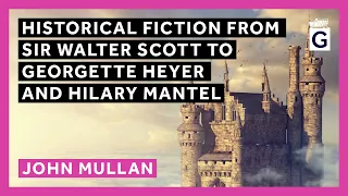 Historical Fiction from Sir Walter Scott to Georgette Heyer and Hilary Mantel