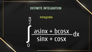 how to integrate ∫asinx+bcosx/sinx+cosx dx || definite integration