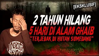 KESAKSIAN 2 TAHUN HILANG DI HUTAN SUMEDANG !! KISAH MISTIS 5 HARI TERJEBAK DI ALAM GHAIB