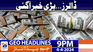 Geo News Headlines 9 PM - Big News Regarding Dollars | 4th April 2024