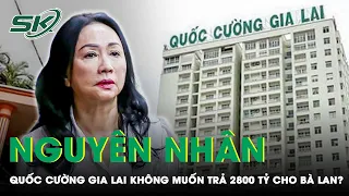 Lộ Lý Do Công Ty Nhà Cường Đô La Không Đồng Ý Trả Hơn 2.800 Tỷ Đồng Cho Trương Mỹ Lan | SKĐS