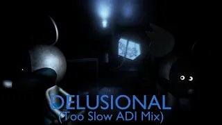 DELUSIONAL V2 (Too Slow ADI Mix)