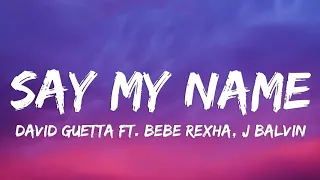 SAY MY NAME LYRICS DAVID GUETTA , BEBE REXHA FEAT J BALVIN