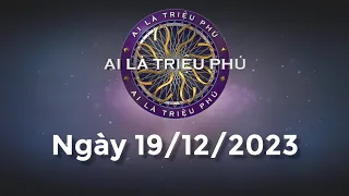 Ai Là Triệu Phú ngày 19/12/2023 - Đầy đủ - KHÔNG QUẢNG CÁO