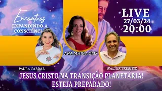 JESUS CRISTO NA TRANSIÇÃO PLANETÁRIA COM PAULA CABRAL E WALTER TREBITZ