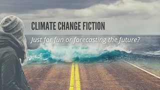 Climate Change Fiction – Just for Fun or Forecasting the Future?