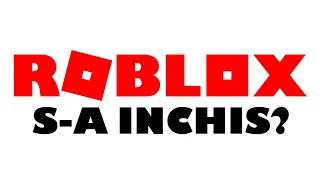 DE CE S-A INCHIS ROBLOX?