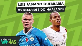 O LUIS FABIANO QUEBRARIA OS RECORDES DO HAALAND E FARIA MAIS GOLS NO CITY? - POLÊMICAS VAZIAS #529