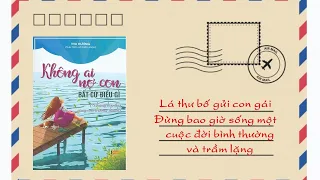 Lá thư bố gửi con gái – Đừng bao giờ sống một cuộc đời bình thường và trầm lặng