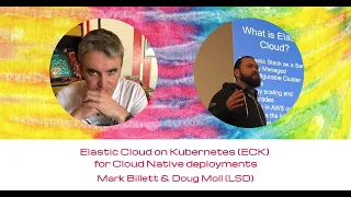 "Elastic Cloud on Kubernetes (ECK) for cloud native deployments" - Mark Billett and Doug Moll