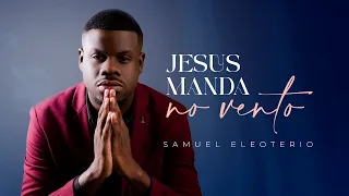 Samuel Eleoterio - Jesus Manda no Vento (Vídeo Oficial)