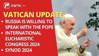 Vatican News Update: Cardinal defends Vatican - China Deal, Russia willing to speak to Pope Francis