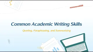 Common Academic Writing Skills: Quoting, Paraphrasing and Summarizing