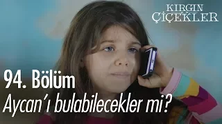 Aycan'ı bulabilecekler mi? - Kırgın Çiçekler 94. Bölüm