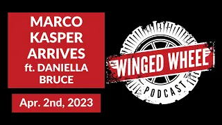 MARCO KASPER ARRIVES ft. Daniella Bruce - Winged Wheel Podcast - Apr. 2nd, 2023