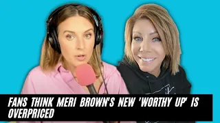 Why Some Fans Say Sister Wives Meri Brown's New 'Worthy UP' motivational club is overpriced! DAMN