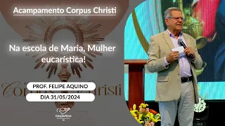 Na escola de Maria, Mulher eucarística - Professor Felipe Aquino - 31/05/2024