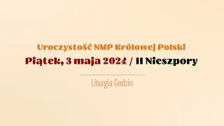 #Nieszpory | 3 maja 2024 | Uroczystość NMP Królowej Polski | II Nieszpory