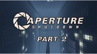Portal 2: Workshop Maps: Aperture Shutdown Part 2