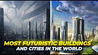 10 of the MOST FUTURISTIC CITIES and BUILDINGS ALREADY BUILT!