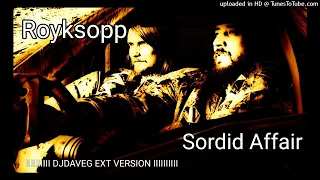 Royksopp - Sordid Affair (DJ Dave-G Ext Version)