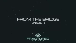 Fractured Space - From The Bridge Episode 1