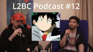 WHY MY HERO!?!! WHY?!?! L2BC Podcast #12