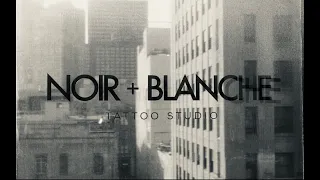 NOIR + BLANCHE | LA's Newest Tattoo Studio