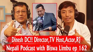 Dinesh DC!! Director,TV Host,Actor,RJ !! Nepali Podcast with Biswa Limbu ep 162