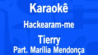 Karaokê Hackearam-me - Tierry Part. Marília Mendonça